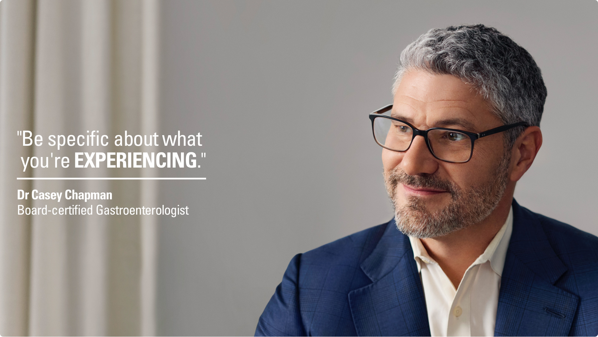 “Be specific about what you’re experiencing.” – Dr. Casey Chapman, Board-certified gastroenterologist